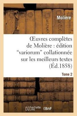 Oeuvres complètes de Molière: édition variorum collationnée sur les meilleurs textes. Tome 2