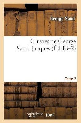 Oeuvres de George Sand. Tome 2. Jacques