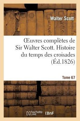 Oeuvres complètes de Sir Walter Scott. Tome 67 Histoire du temps des croisades. T4