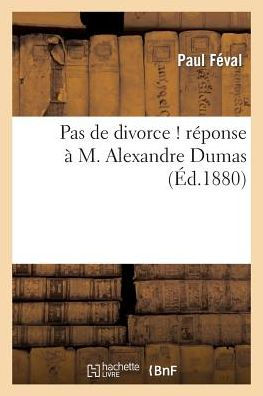 Pas de divorce ! Réponse à M. Alexandre Dumas