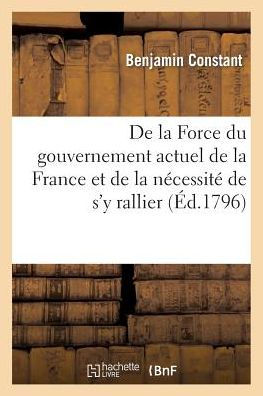 De la Force du gouvernement actuel de la France et de la nécessité de s'y rallier