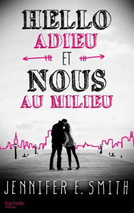 Title: Hello, adieu, et nous au milieu, Author: Jennifer E. Smith