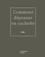 Comment dépenser en cachette