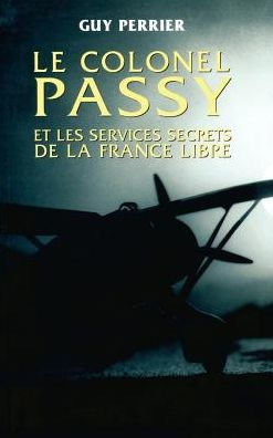 Le colonel Passy et les services secrets de la France Libre