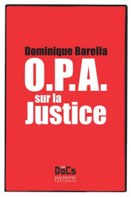 Title: OPA SUR LA JUSTICE, Author: Dominique Barella