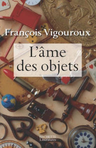 Title: L'âme des objets, Author: François Vigouroux