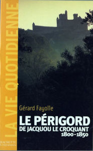 Title: La vie quotidienne en Périgord au temps de Jacquou le Croquant, Author: Gérard Fayolle