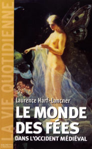 Title: Le monde des fées dans l'Occident médiéval, Author: Laurence Harf-Lancner