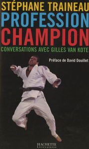 Title: Profession Champion: Conversations avec Gilles van Kote, Author: Stéphane Traineau