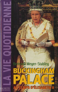 Title: La vie quotidienne à Buckingham Palace sous Elisabeth II, Author: Bertrand Meyer-Stabley