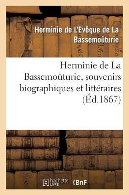 Herminie de La Bassemoûturie, souvenirs biographiques et littéraires