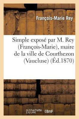 Simple exposé par M. Rey (François-Marie), maire de la ville de Courthezon (Vaucluse)