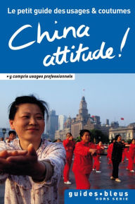 Title: China Attitude ! Le petit guide des usages et coutumes: Chine, guide, usages et coutumes, Author: Cathy Flower