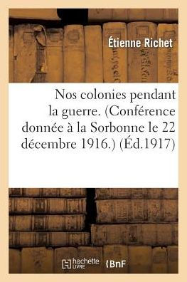 Nos colonies pendant la guerre. (Conférence donnée à la Sorbonne le 22 décembre 1916.)
