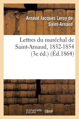 Lettres du maréchal de Saint-Arnaud, 1832-1854 (3e éd.)