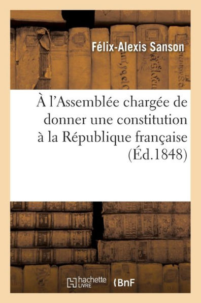 À l'Assemblée chargée de donner une constitution à la République française, offrande