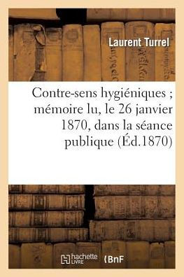 Contre-sens hygiéniques mémoire lu, le 26 janvier 1870, dans la séance publique de la Société