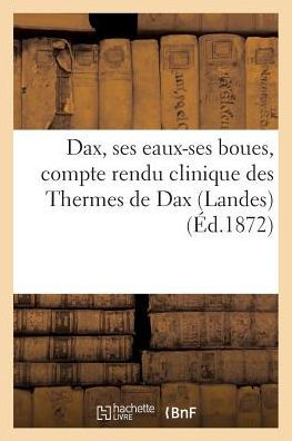 Dax, ses eaux-ses boues, compte rendu clinique des Thermes de Dax (Landes)