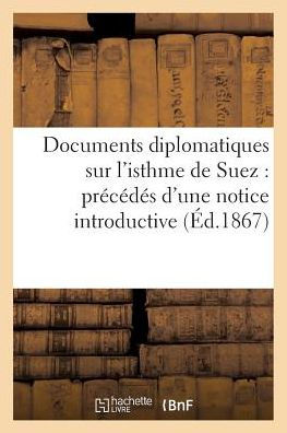 Documents diplomatiques sur l'isthme de Suez: précédés d'une notice introductive