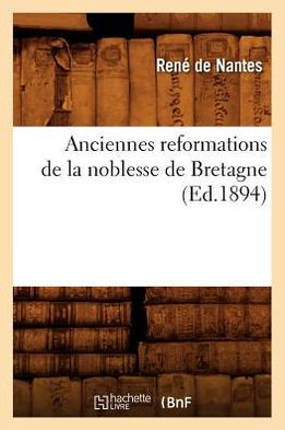 Anciennes reformations de la noblesse de Bretagne (Ed.1894)