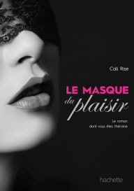 Title: Le masque du plaisir, Author: Cali Rise