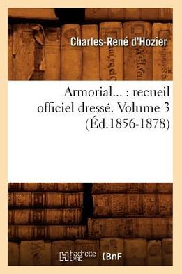 Armorial: recueil officiel dressé. Volume 3 (Éd.1856-1878)