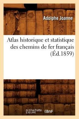 Atlas historique et statistique des chemins de fer français (Éd.1859)