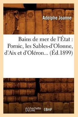 Bains de mer de l'État: Pornic, les Sables-d'Olonne, d'Aix et d'Oléron (Éd.1899)