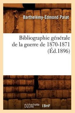 Bibliographie générale de la guerre de 1870-1871 (Éd.1896)