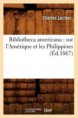 Bibliotheca americana: sur l'Amérique et les Philippines (Éd.1867)