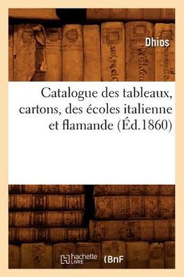 Catalogue des tableaux, cartons, des écoles italienne et flamande (Éd.1860)