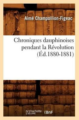 Chroniques dauphinoises pendant la Révolution (Éd.1880-1881)