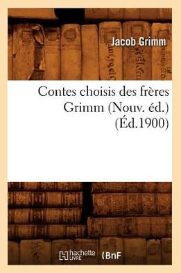 Contes choisis des frères Grimm (Nouv. éd.) (Éd.1900)