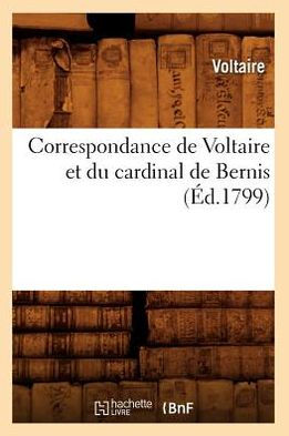 Correspondance de Voltaire et du cardinal de Bernis (Éd.1799)