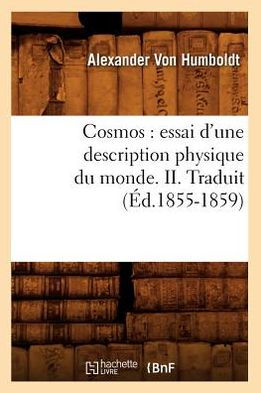 Cosmos: essai d'une description physique du monde. II. Traduit (Éd.1855-1859)