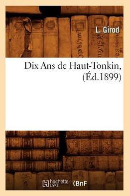 Dix Ans de Haut-Tonkin , (Éd.1899)