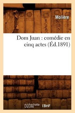 Dom Juan: comédie en cinq actes (Éd.1891)