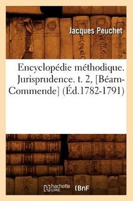 Encyclopédie méthodique. Jurisprudence. t. 2, [Béarn-Commende] (Éd.1782-1791)