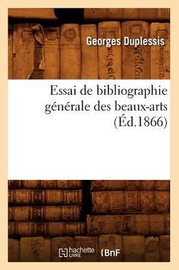 Essai de bibliographie générale des beaux-arts , (Éd.1866)