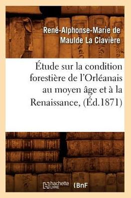Étude sur la condition forestière de l'Orléanais au moyen âge et à la Renaissance, (Éd.1871)