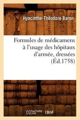 Formules de médicamens à l'usage des hôpitaux d'armée, dressées (Éd.1758)