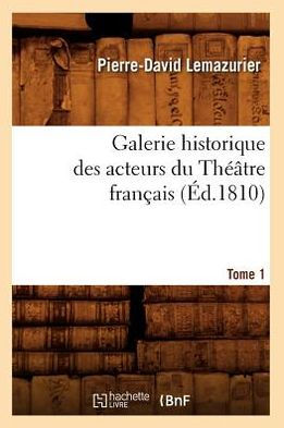 Galerie historique des acteurs du Théâtre français. Tome 1 (Éd.1810)