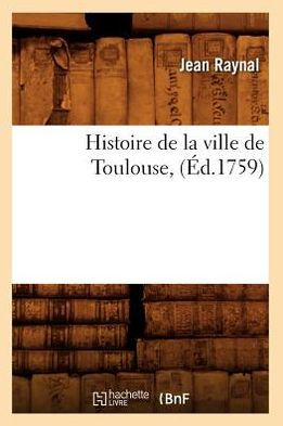 Histoire de la ville de Toulouse, (Éd.1759)