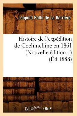 Histoire de l'expédition de Cochinchine en 1861 (Éd.1888)