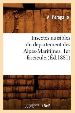 Insectes nuisibles du département des Alpes-Maritimes. 1er fascicule.(Éd.1881)