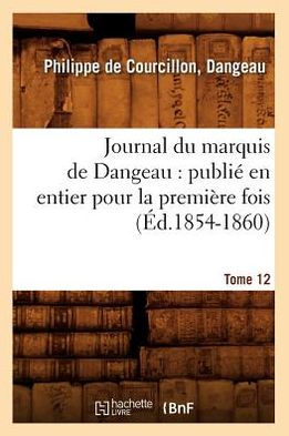 Journal du marquis de Dangeau: publié en entier pour la première fois. Tome 12 (Éd.1854-1860)