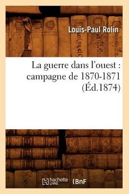 La guerre dans l'ouest: campagne de 1870-1871 (Éd.1874)