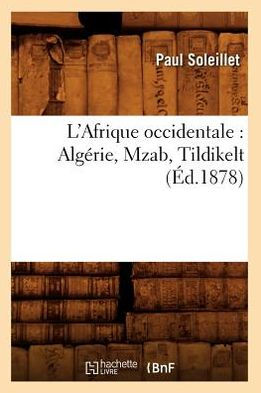 L'Afrique occidentale: Algérie, Mzab, Tildikelt (Éd.1878)