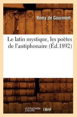 Le latin mystique, les poètes de l'antiphonaire (Éd.1892)