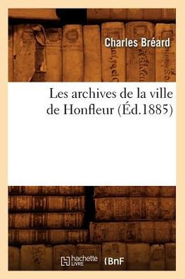 Les archives de la ville de Honfleur (Éd.1885)